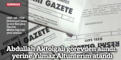 Abdullah Aktolgalı görevden alındı, yerine Yılmaz Altunterim atandı