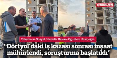 Hasipoğlu: “Dörtyol'daki iş kazası sonrası inşaat mühürlendi, soruşturma başlatıldı”