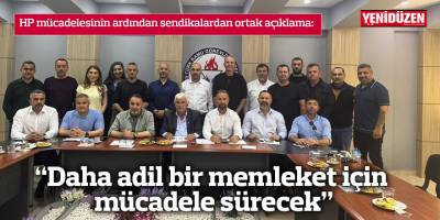 “Daha adil bir memleket için mücadele sürecek”