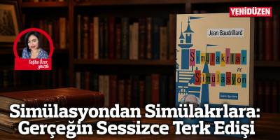 Simülasyondan Simülakrlara: Gerçeğin Sessizce Terk Edişi