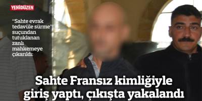 Sahte Fransız kimliğiyle giriş yaptı, çıkışta yakalandı