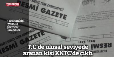 T.C.’de ulusal seviyede aranan kişi KKTC'de çıktı