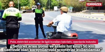 “Şehirler arası yollar ve azami hız sınırı 50 km üzerinde olan karayollarında scooterlar kullanılamaz”