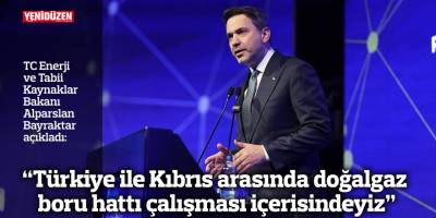 “Türkiye ile Kıbrıs arasında doğalgaz boru hattı çalışması içerisindeyiz”