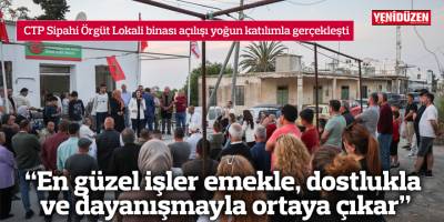 CTP Sipahi Örgüt Lokali binası açılışı yoğun katılımla gerçekleşti