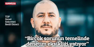 “Birçok sorunun temelinde denetim eksikliği yatıyor”