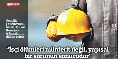 "İşçi ölümleri münferit değil, yapısal bir sorunun sonucudur"