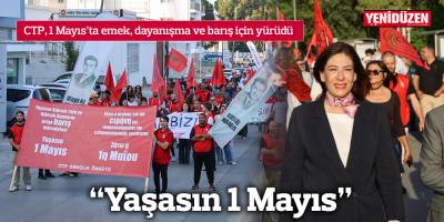 CTP, 1 Mayıs’ta emek, dayanışma ve barış için yürüdü