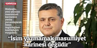 “İsim yazmamak masumiyet karinesi değildir”