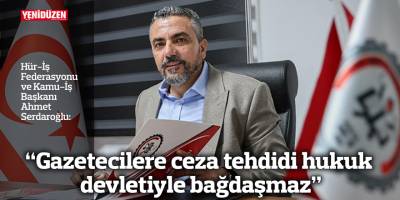 “Gazetecilere ceza tehdidi hukuk devletiyle bağdaşmaz”