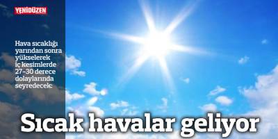 Sıcak havalar geliyor