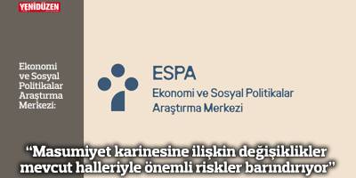 ESPA: “Masumiyet karinesine ilişkin değişiklikler mevcut halleriyle önemli riskler barındırıyor”