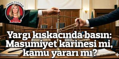 Yargı kıskacında basın: Masumiyet karinesi mi, kamu yararı mı?