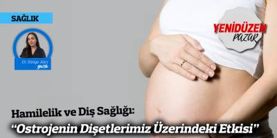 Hamilelik ve Diş Sağlığı: “Ostrojenin Dişetlerimiz Üzerindeki Etkisi”