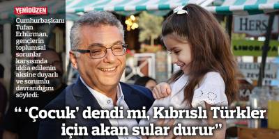 “ ‘Çocuk’ dendi mi, Kıbrıslı Türkler için akan sular durur”