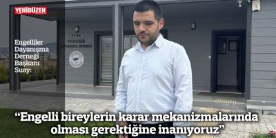 “Engelli bireylerin karar mekanizmalarında olması gerektiğine inanıyoruz”