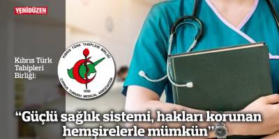 “Güçlü sağlık sistemi, hakları korunan hemşirelerle mümkün”