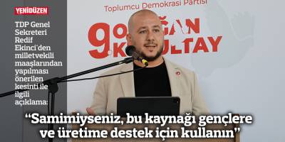 “Samimiyseniz, bu kaynağı gençlere ve üretime destek için kullanın”