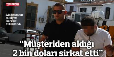 “Müşteriden aldığı 2 bin doları sirkat etti”