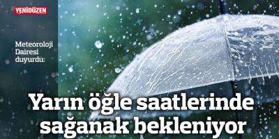 Yarın öğle saatlerinde sağanak bekleniyor