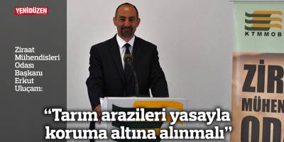 “Tarım arazileri yasayla koruma altına alınmalı”