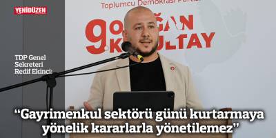 "Gayrimenkul sektörü günü kurtarmaya yönelik kararlarla yönetilemez"