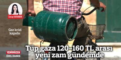 Tüp gaza 120-160 TL arası yeni zam gündemde