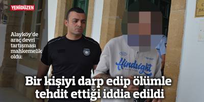 Bir kişiyi darp edip ölümle tehdit ettiği iddia edildi