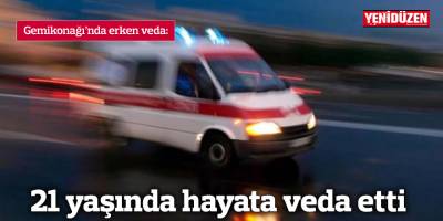 21 yaşında hayata veda etti