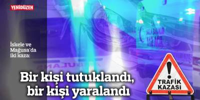 İskele ve Mağusa'da iki kaza: Bir kişi tutuklandı, bir kişi yaralandı