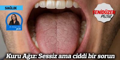 Kuru Ağız: Sessiz ama ciddi bir sorun