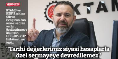 “Tarihi değerlerimiz siyasi hesaplarla özel sermayeye devredilemez”