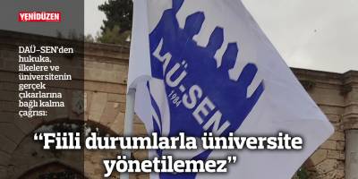 “Fiili durumlarla üniversite yönetilemez”
