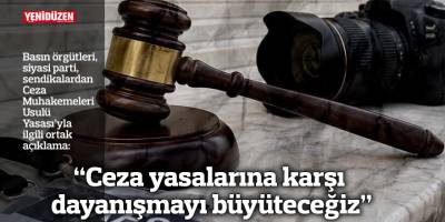 “Ceza yasalarına karşı dayanışmayı büyüteceğiz”