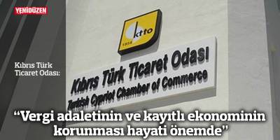 “Vergi adaletinin ve kayıtlı ekonominin korunması hayati önemde”