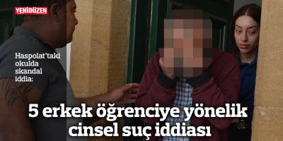 5 erkek öğrenciye yönelik cinsel suç iddiası