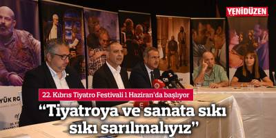“Tiyatroya ve sanata sıkı sıkı sarılmalıyız”