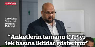 “Anketlerin tamamı CTP’yi tek başına iktidar gösteriyor”