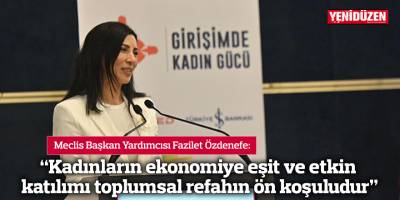 “Kadınların ekonomiye eşit ve etkin katılımı toplumsal refahın ön koşuludur”