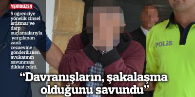“Davranışların, şakalaşma olduğunu savundu”