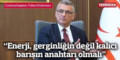 “Enerji, gerginliğin değil kalıcı barışın anahtarı olmalı”