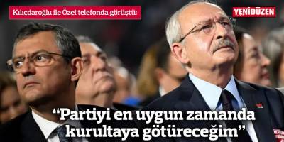 Kılıçdaroğlu ile Özel telefonda görüştü:  “Partiyi en uygun zamanda kurultaya götüreceğim”