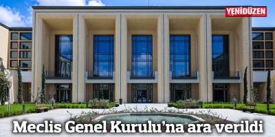 Meclis Genel Kurulu’na ara verildi