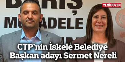 CTP’nin İskele Belediye Başkan adayı Sermet Nereli