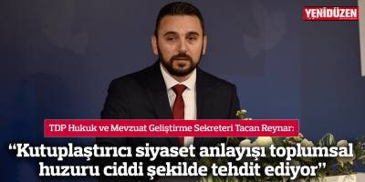 Reynar: “Kutuplaştırıcı siyaset anlayışı toplumsal huzuru ciddi şekilde tehdit ediyor”