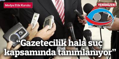 “Gazetecilik hala suç kapsamında tanımlanıyor”