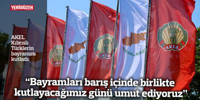“Bayramları barış içinde birlikte kutlayacağımız günü umut ediyoruz”
