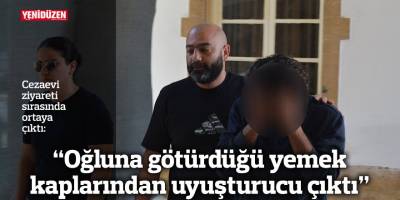 "Oğluna götürdüğü yemek kaplarından uyuşturucu çıktı"