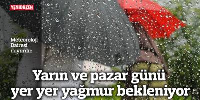 Yarın ve pazar günü yer yer yağmur bekleniyor