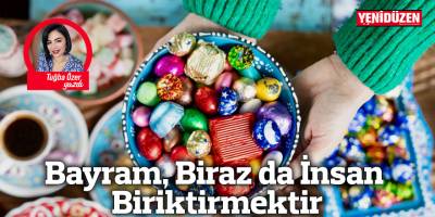 Bayram, Biraz da İnsan Biriktirmektir